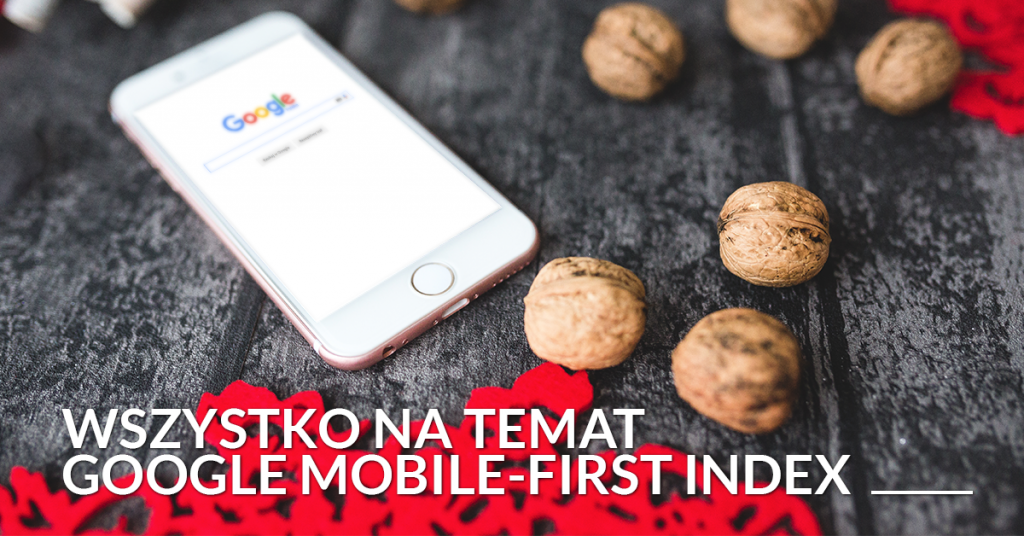 Wszystko na temat Google mobile-first index