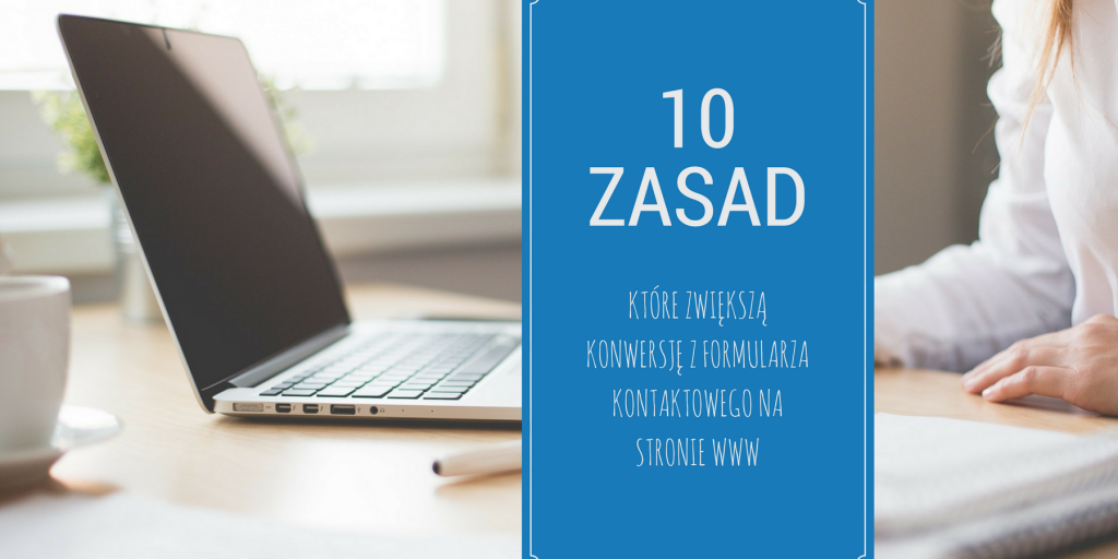 10 zasad, które zwiększą konwersję z formularza kontaktowego na stronie WWW