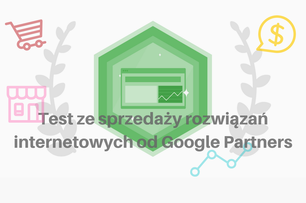 Test ze sprzedaży rozwiązań internetowych od Google Partners