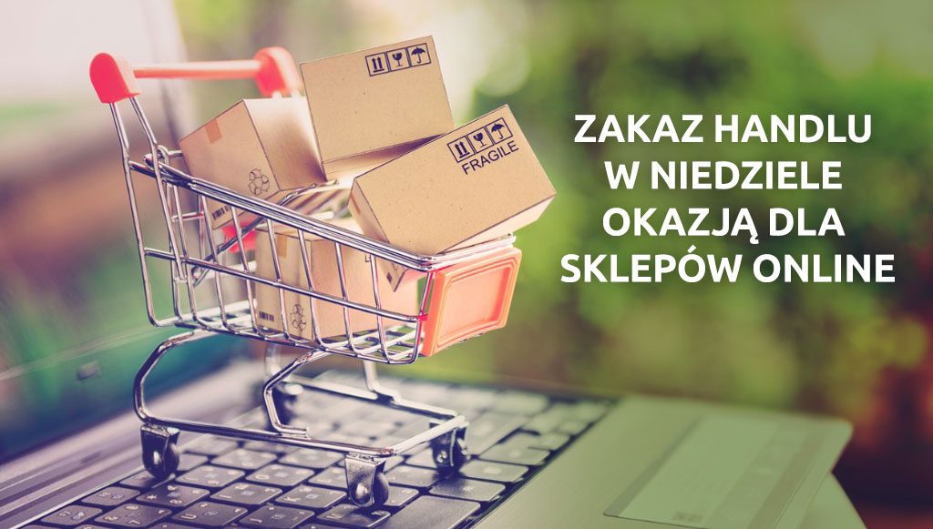 Zakaz handlu w niedziele okazją dla sklepów online