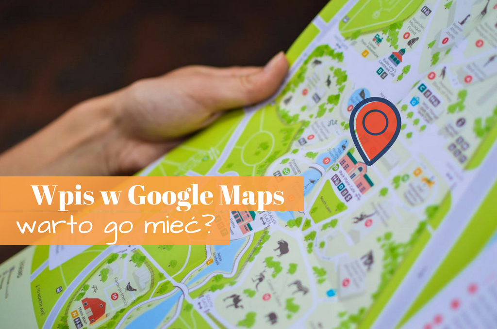 Wpis w Google Maps – warto go mieć?