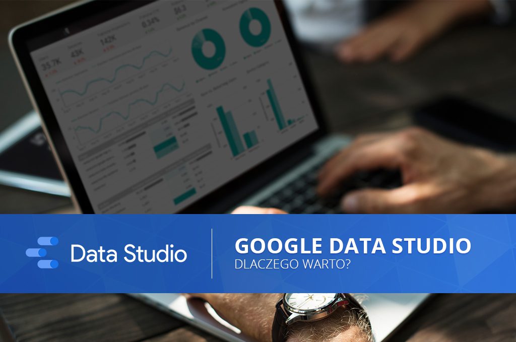 Google Data Studio – dlaczego warto?