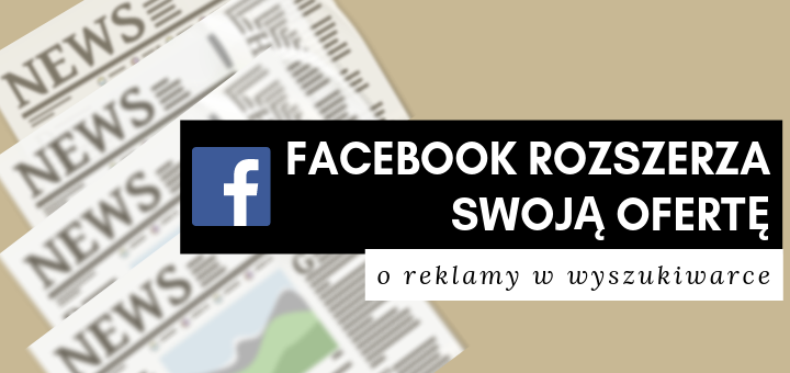 Facebook rozszerza swoją ofertę o reklamy w wyszukiwarce