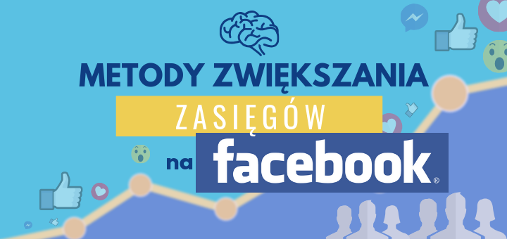 Metody zwiększania zasięgów na Facebook