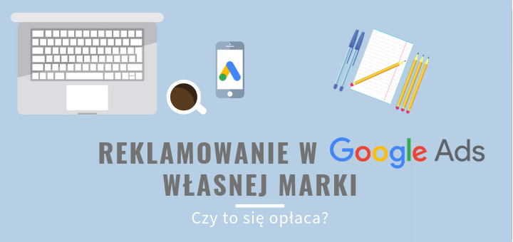 Reklamowanie w Google Ads własnej marki. Czy to się opłaca?