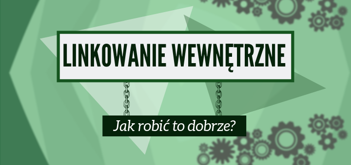 Linkowanie wewnętrzne – jak robić to dobrze?