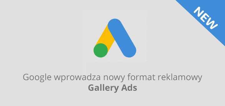 Google wprowadza nowy format reklamy Gallery Ads!