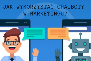 Jak wykorzystać chatboty w marketingu?