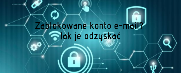 Zablokowane konto e-mail? Jak je odzyskać